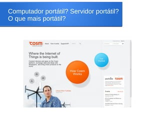 Computador portátil? Servidor portátil?
O que mais portátil?
 