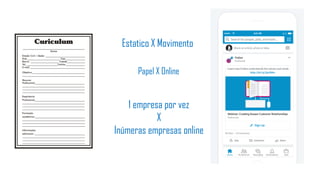 Estatico X Movimento
Papel X Online
1 empresa por vez
X
Inúmeras empresas online
 