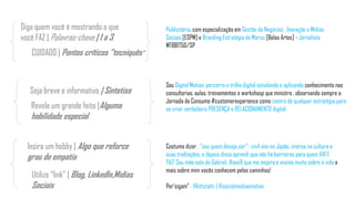 Publicitária, com especialização em Gestão de Negócios , Inovação e Mídias
Sociais [ESPM] e Branding Estratégia de Marca [Belas Artes] - Jornalista
MTB81750/SP
Sou Digital Motion: percorro a trilha digital estudando e aplicando conhecimento nas
consultorias, aulas, treinamentos e workshosp que ministro , observando sempre a
Jornada de Consumo #customerexperience como centro de qualquer estratégia para
se criar verdadeira PRESENÇA e RELACIONAMENTO digital.
Costumo dizer , "sou quem desejo ser" : vivi1 ano no Japão, imersa na cultura e
suas tradiações, e depois disso aprendi que não há barreiras para quem VAI E
FAZ! Sou mãe solo do Gabriel, #aos9 que me inspira e ensina muito sobre a vida e
mais sobre mim vocês conhecem pelos caminhos!
Per’sigam” : @kittytatti | @socialmediaemotion
Diga quem você é mostrando o que
você FAZ | Palavras-chave | 1 a 3
CUIDADO | Pontos críticos “tecniquês”
Seja breve e informativo | Sintetise
Revele um grande feito |Alguma
habilidade especial
Insira um hobby | Algo que reforce
grau de empatia
Utilize “link” | Blog, LinkedIn,Midias
Sociais
 