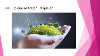 Do que se trata? O que é? 
 