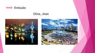 Evolução: 
China, Jinan 
 