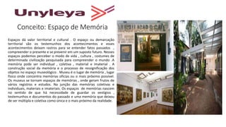 Conceito: Espaço de Memória
Espaços dá valor territorial e cultural . O espaço ou demarcação
territorial são os testemunhos dos acontecimentos e esses
acontecimentos deixam rastros para se entender fatos passados ,
compreender o presente e se prevenir em um suposto futuro. Nesses
espaços podemos perceber o modo de vida , cultura , costumes de
determinada civilização pesquisada para compreender o mundo .A
memória pode ser individual , coletiva , material e imaterial . A
construção social da memória e o processo de ressignificação dos
objetos no espaço museológico . Museu é o lugar de memória , lugar
físico onde concentra memórias oficias ou o mais próximo possível.
Os museus se tornam espaços de memórias , onde geram frutos de
vários registros e estudos. Na junção das memórias coletivas e
individuais, materiais e imateriais. Os espaços de memórias nascem
no sentido de que há necessidade de guardar os vestígios ,
testemunhos e documentos do passado e uma memória que deixou
de ser múltipla e coletiva como única e o mais próximo da realidade.
 