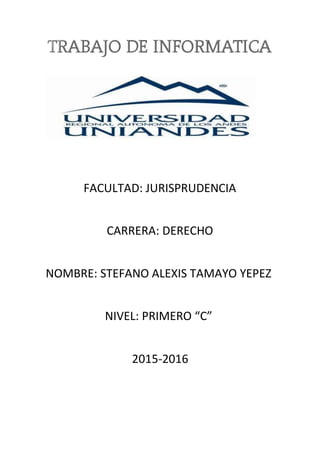 FACULTAD: JURISPRUDENCIA
CARRERA: DERECHO
NOMBRE: STEFANO ALEXIS TAMAYO YEPEZ
NIVEL: PRIMERO “C”
2015-2016
 