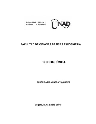 FACULTAD DE CIENCIAS BÁSICAS E INGENIERÍA
FISICOQUÍMICA
RUBÉN DARÍO MÚNERA TANGARIFE
Bogotá, D. C. Enero 2006
 
