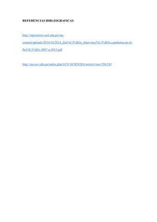 REFERENCIAS BIBLIOGRAFICAS
http://repositorio.usil.edu.pe/wp-
content/uploads/2014/10/2014_Zen%C3%B3n_Intervenci%C3%B3n-cambiaria-en-el-
Per%C3%BA-2007-a-2013.pdf
http://ojs.ucv.edu.pe/index.php/UCV-SCIENTIA/article/view/356/243
 
