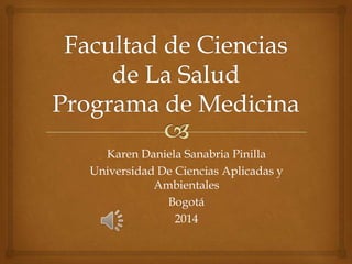 Karen Daniela Sanabria Pinilla
Universidad De Ciencias Aplicadas y
Ambientales
Bogotá
2014
 