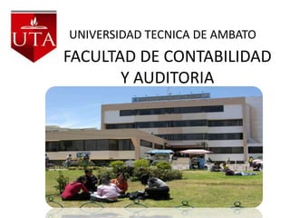 UNIVERSIDAD TECNICA DE AMBATO FACULTAD DE CONTABILIDAD Y AUDITORIA 