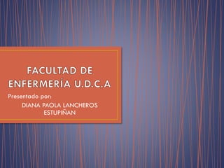 Presentado por:
DIANA PAOLA LANCHEROS
ESTUPIÑAN
 