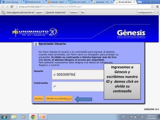Ingresamos a
      Génesis y
 escribimos nuestro
ID y damos click en
      olvido su
     contraseña
 