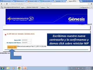 Escribimos nuestra nueva
contraseña y la confirmamos y
damos click sobre reiniciar NIP
 