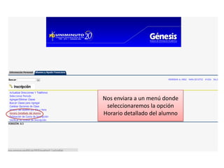Nos enviara a un menú donde
 seleccionaremos la opción
Horario detallado del alumno
 