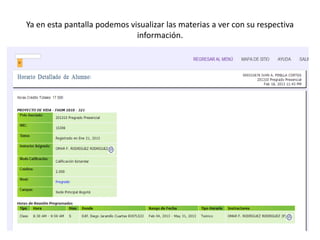 Ya en esta pantalla podemos visualizar las materias a ver con su respectiva
                              información.
 