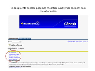 En la siguiente pantalla podemos encontrar las diversas opciones para
                            consultar notas.
 