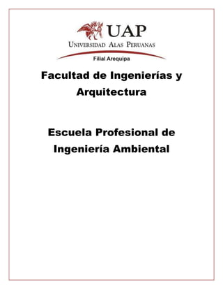Facultad de Ingenierías y
Arquitectura
Escuela Profesional de
Ingeniería Ambiental
 