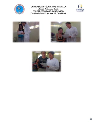 UNIVERSIDAD TÉCNICA DE MACHALA
Calidad, Pertenencia y Calidez
VICERRECTORADO ACADÉMICO
CURSO DE NIVELACION DE CARRERA

44

 
