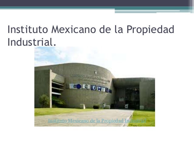 Facultades del instituto mexicano de la propiedad industrial