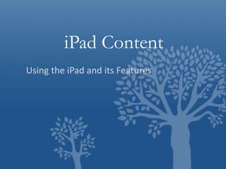 iPad Content
Using the iPad and its Features
 
