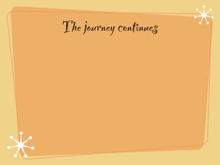 The journey continues
 