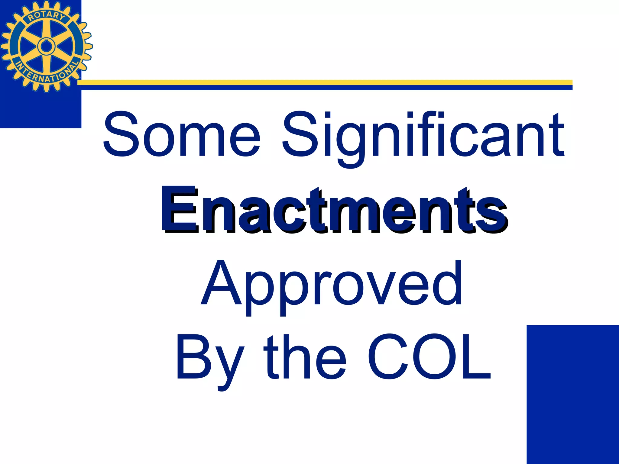 Some Significant
EnactmentsEnactments
Approved
By the COL
 