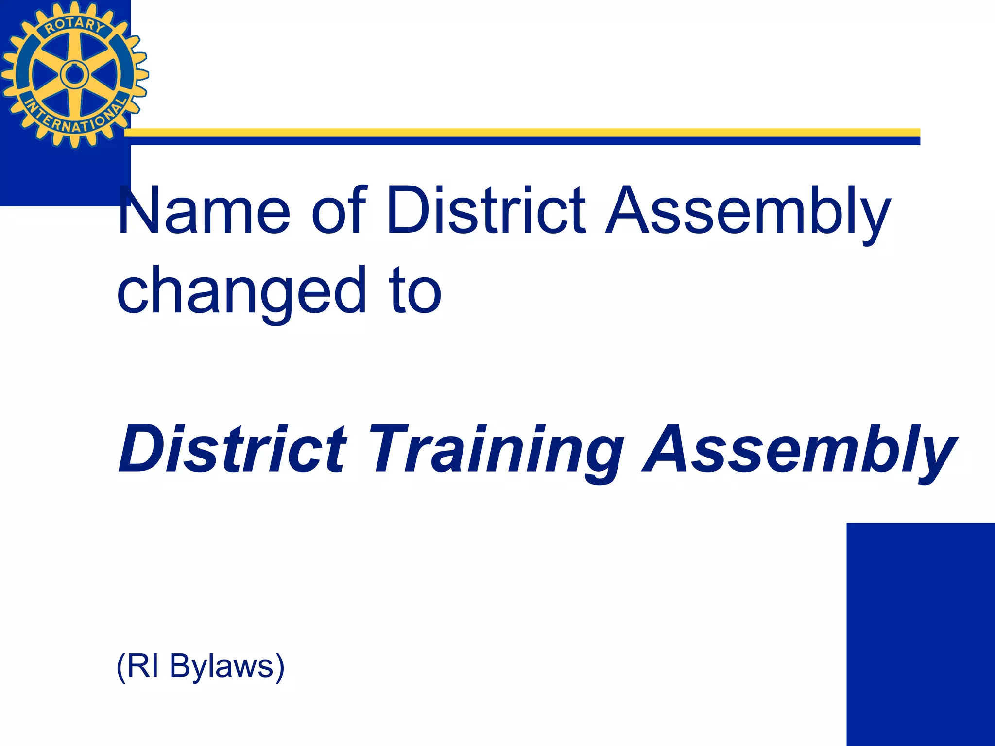 Name of District Assembly
changed to
District Training Assembly
(RI Bylaws)
 