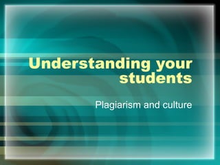 Understanding your students Plagiarism and culture 