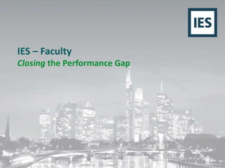 IES – Faculty 
Closing the Performance Gap 
 