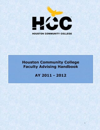 1
Houston Community College
Faculty Advising Handbook
AY 2011 - 2012
 