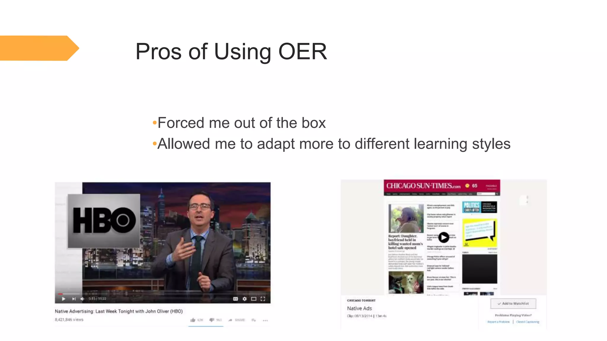 Pros of Using OER
•Forced me out of the box
•Allowed me to adapt more to different learning styles
 