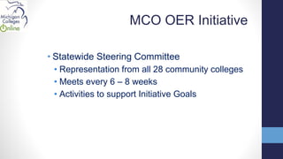 MCO OER Initiative
• Statewide Steering Committee
• Representation from all 28 community colleges
• Meets every 6 – 8 week...
