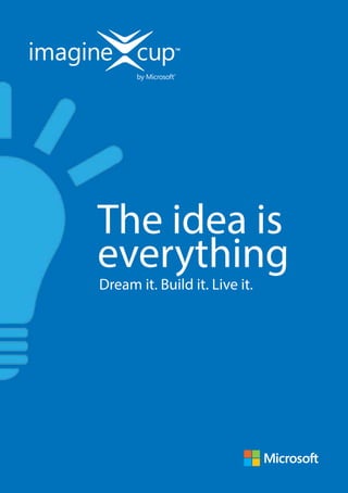 The idea is
everything
Dream it. Build it. Live it.
 