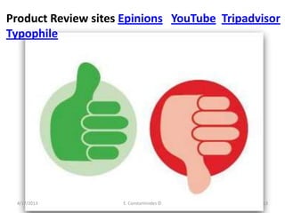 Product Review sites Epinions YouTube Tripadvisor
Typophile
4/17/2013 E. Constantinides © 13
 