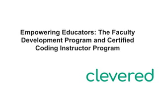 Empowering Educators: The Faculty
Development Program and Certified
Coding Instructor Program
 