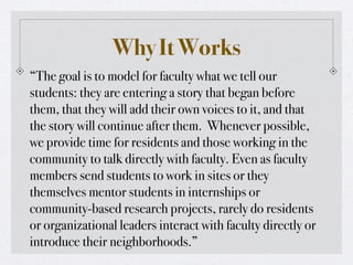 Why It Works
“The goal is to model for faculty what we tell our
students: they are entering a story that began before
them...