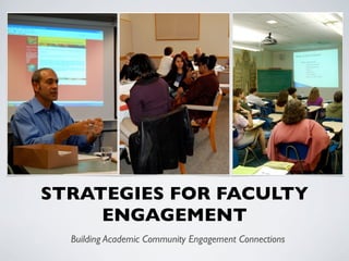 STRATEGIES FOR FACULTY
ENGAGEMENT
Building Academic Community Engagement Connections
 