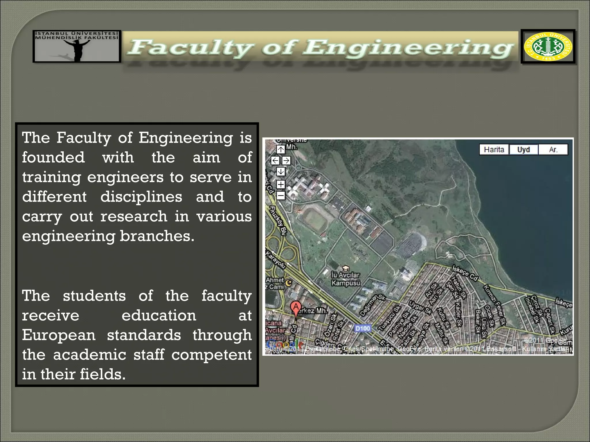 The Faculty of Engineering is founded with the aim of training engineers to serve in different disciplines and to carry out research in various engineering branches. The students of the faculty receive education at European standards through the academic staff competent in their fields.  