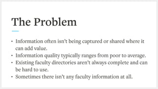 The Problem
• Information often isn’t being captured or shared where it
can add value.
• Information quality typically ran...