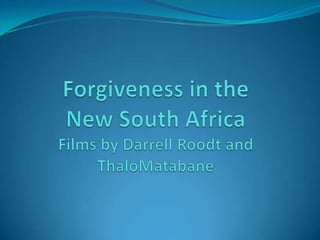 Forgiveness in the New South Africa Films by Darrell Roodt and  ThaloMatabane 