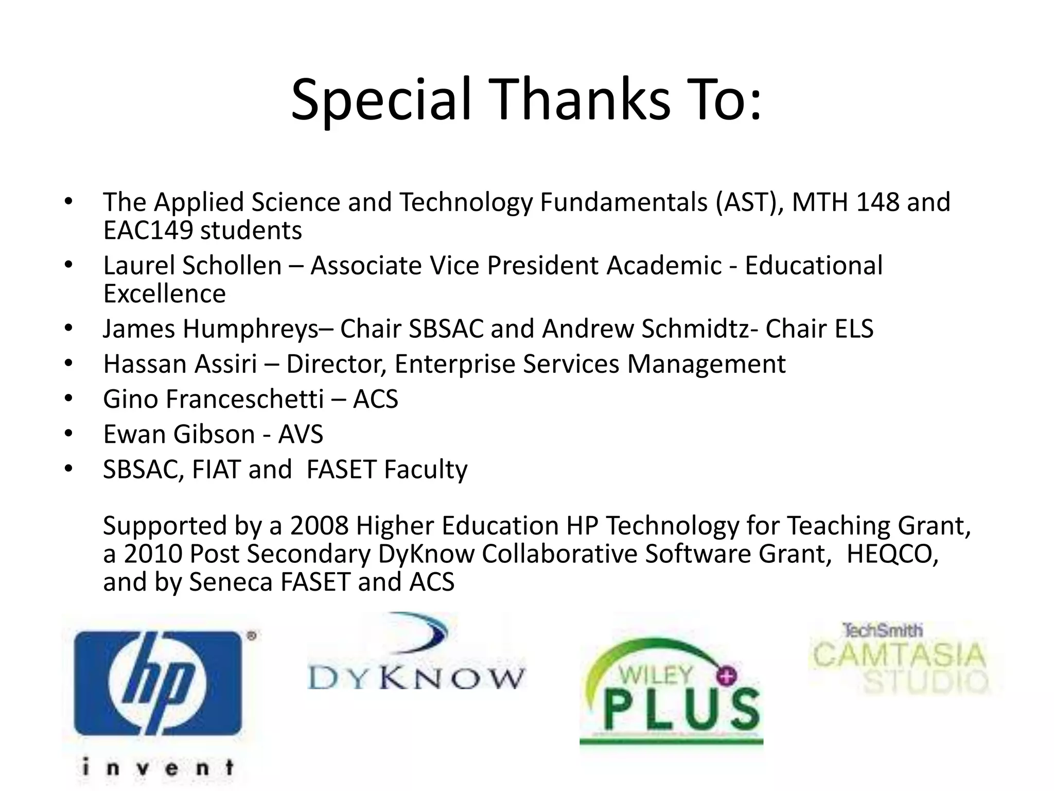Student opinion – Tablets/DyKnowAST students won 1st prize ($3000) for:   http://www.youtube.com/watch?v=il-k65CFqpEAST students won 2nd prize (50 DyKnow licenses) for:http://www.youtube.com/watch?v=Hd7BsEF1x6gSpecial thanks to Ewan Gibson (AVS) Seneca Libraries 