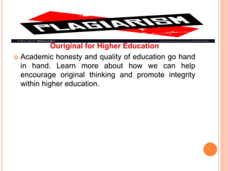 Ouriginal for Higher Education
 Academic honesty and quality of education go hand
in hand. Learn more about how we can help
encourage original thinking and promote integrity
within higher education.
 