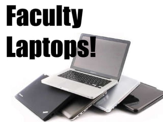 Faculty
Laptops!
 