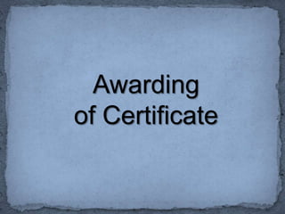 Awarding
of Certificate
 
