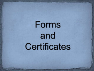 Forms
   and
Certificates
 
