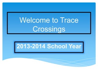 Welcome to Trace
Crossings
2013-2014 School Year
 