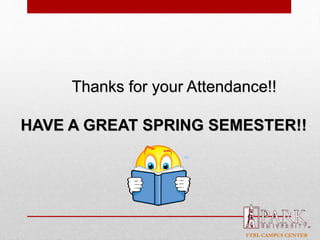 FTBL CAMPUS CENTER
Thanks for your Attendance!!
HAVE A GREAT SPRING SEMESTER!!
 