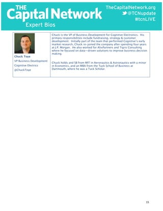  

Chuck Toye
VP Business Development
Cognitive Electrics
@ChuckToye

Chuck is the VP of Business Development for Cognitive Electronics. His
primary responsibilities include fundraising, strategy & customer
development. Initially part of the team that performed Cognitive’s early
market research, Chuck re-joined the company after spending four years
at J.P. Morgan. He also worked for AlixPartners and Tigris Consulting
where he focused on data—driven solutions to improve business decision
making.
Chuck holds and SB from MIT in Aeronautics & Astronautics with a minor
in Economics, and an MBA from the Tuck School of Business at
Dartmouth, where he was a Tuck Scholar.

15	
  

 