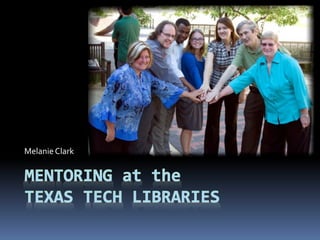 Melanie Clark MENTORING at theTEXAS TECH LIBRARIES 