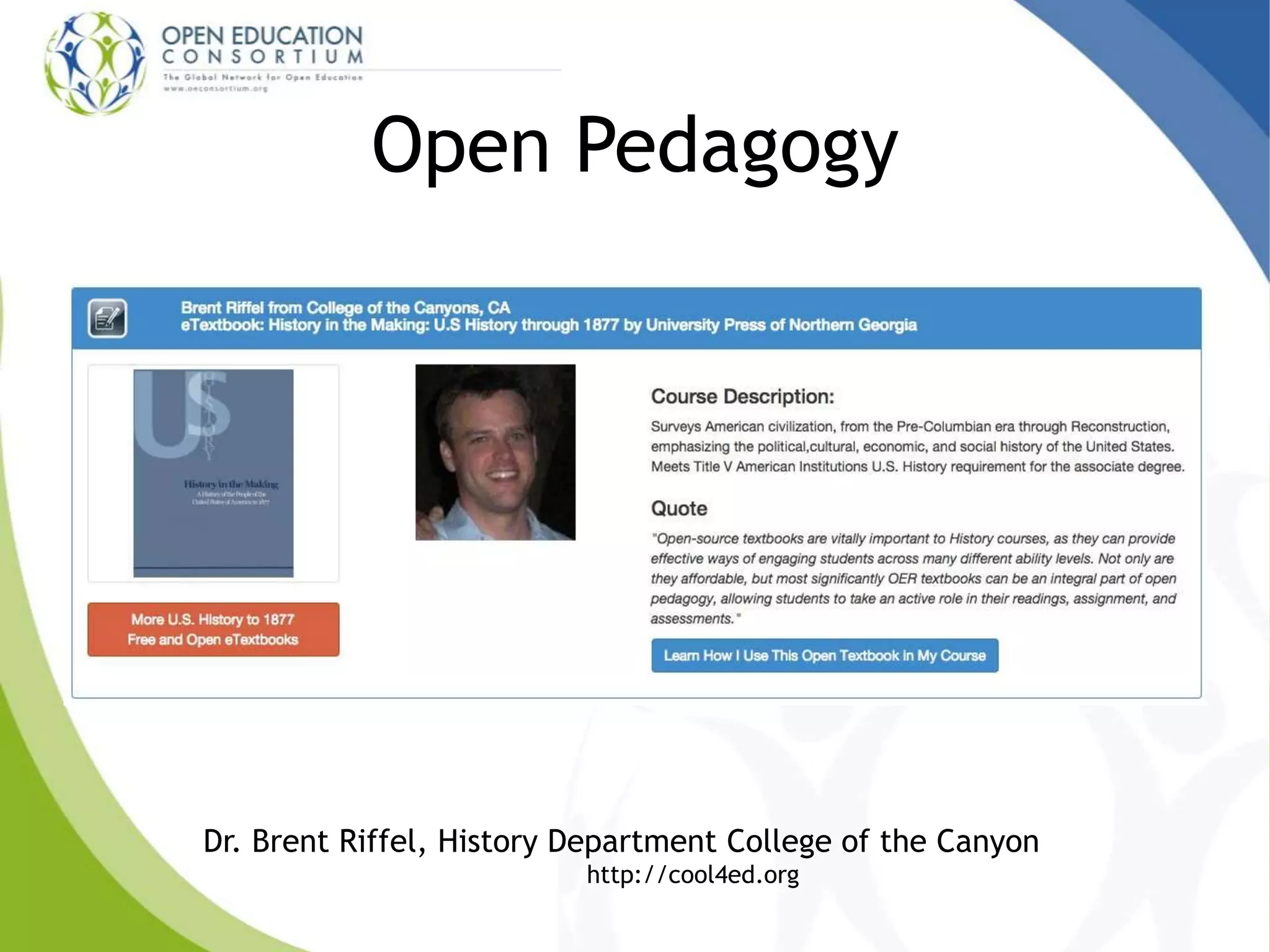 Open Pedagogy
Dr. Brent Riffel, History Department College of the Canyon
http://cool4ed.org
 