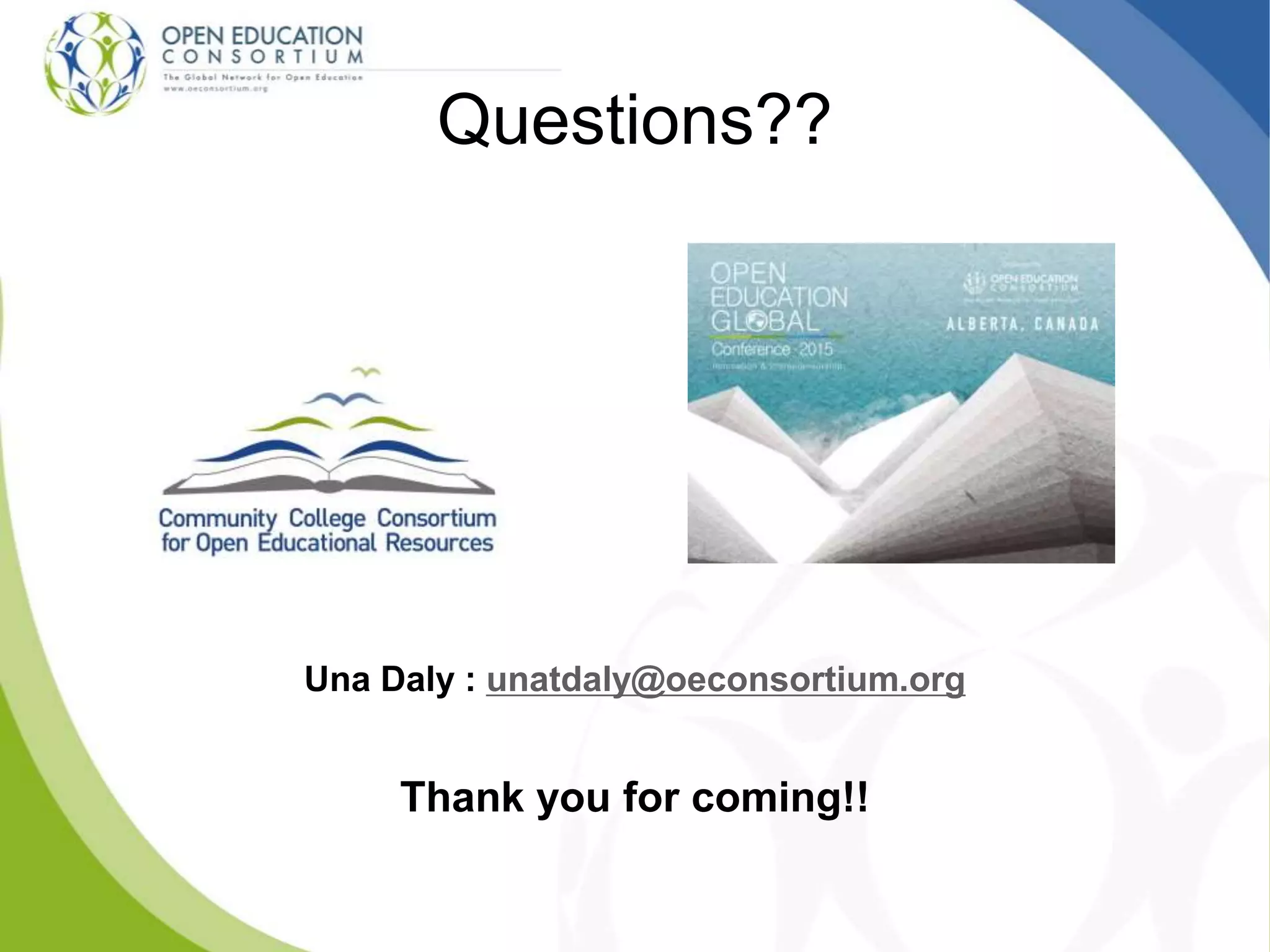 Una Daly : unatdaly@oeconsortium.org
Thank you for coming!!
Questions??
 