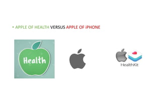 • APPLE OF HEALTH VERSUS APPLE OF iPHONE