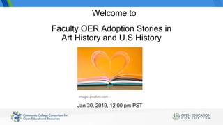 Faculty OER Adoption Stories in
Art History and U.S History
Jan 30, 2019, 12:00 pm PST
Welcome to
image: pixabay.com
 